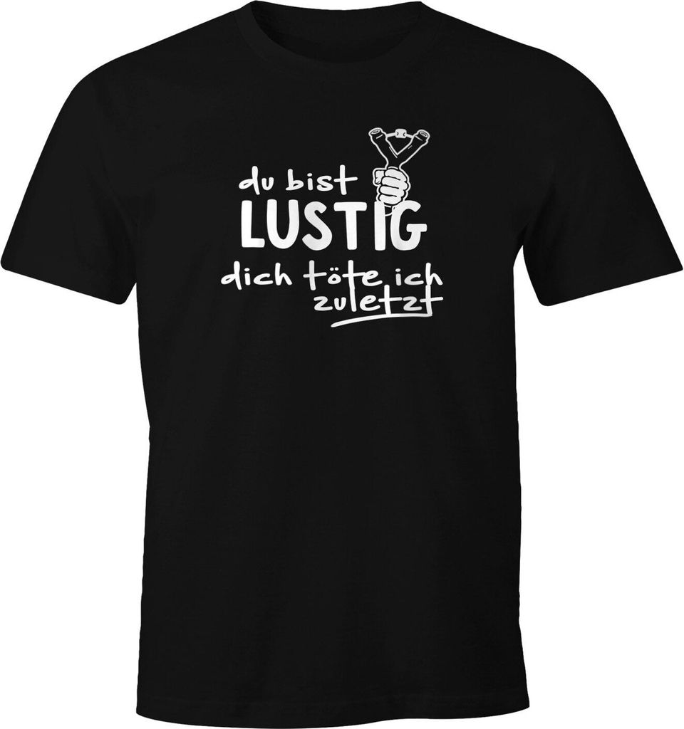 Herren T-Shirt Du bist lustig dich töte ich zuletzt Ironie Spruch-Shirt Fun-Shirt Moonworks schwarz M