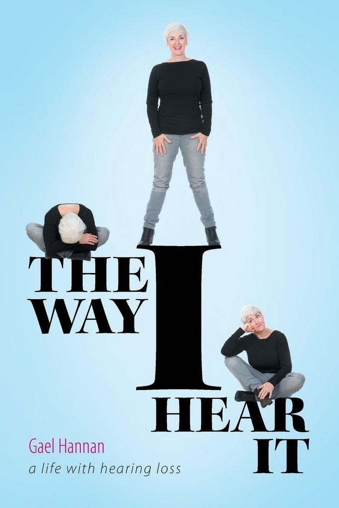 The Way I Hear It: A Life with Hearing Loss. Hannan, Gael New.