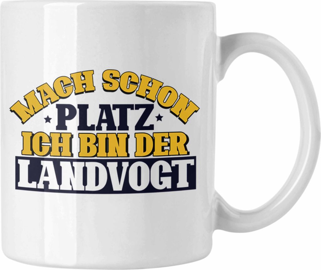Trendation - Landvogt Tasse Geschenk Lustiger Spruch Mach Schon Platz Ich Bin Der Landvogt Geschenkidee Geburtstag (Weiß)