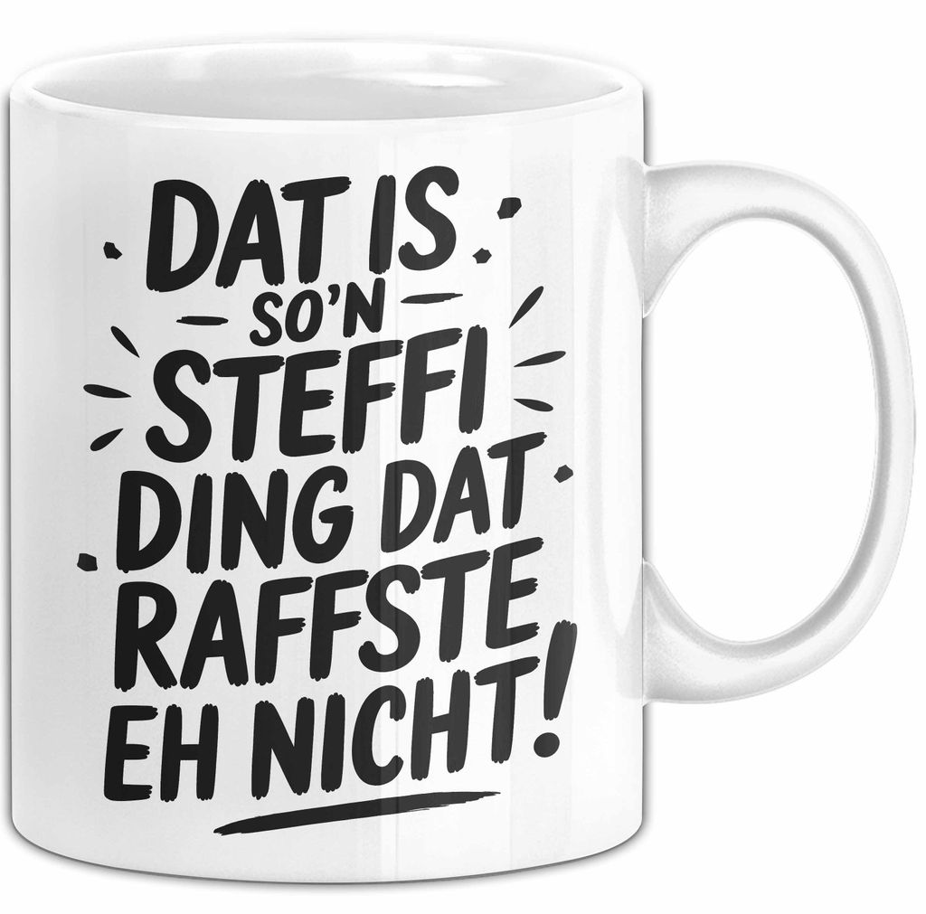 Steffi Tasse Geschenk Dat Is So'n Steffi Ding Dat Raffste Eh Nicht Geschenkidee Becher mit Name (Weiß)