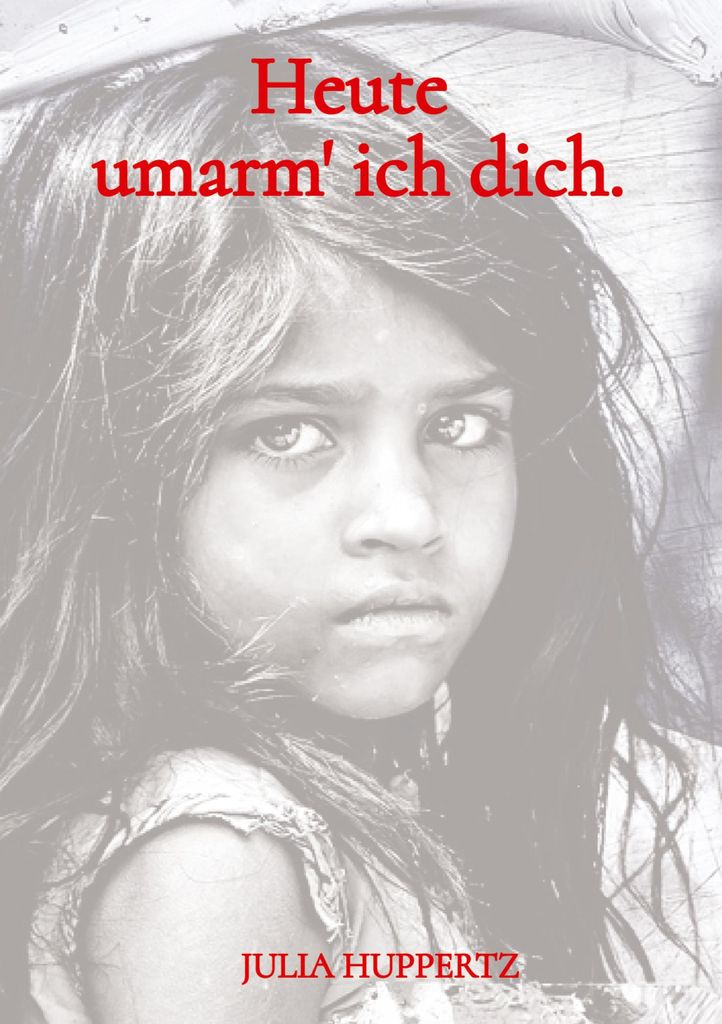 Heute umarm' ich dich.
