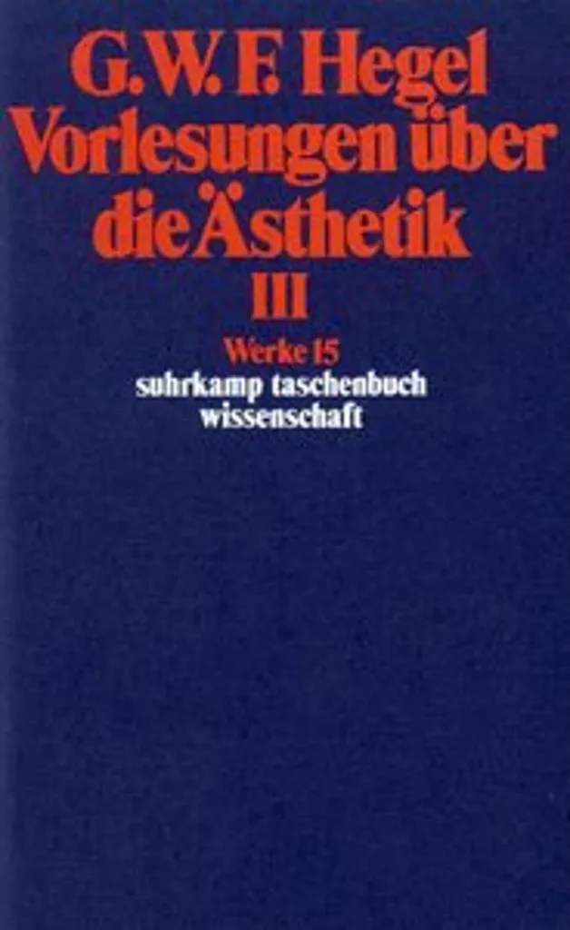 Hegel Vorlesungen über die Ästhetik III Suhrkamp Taschenbuch Tome 15
