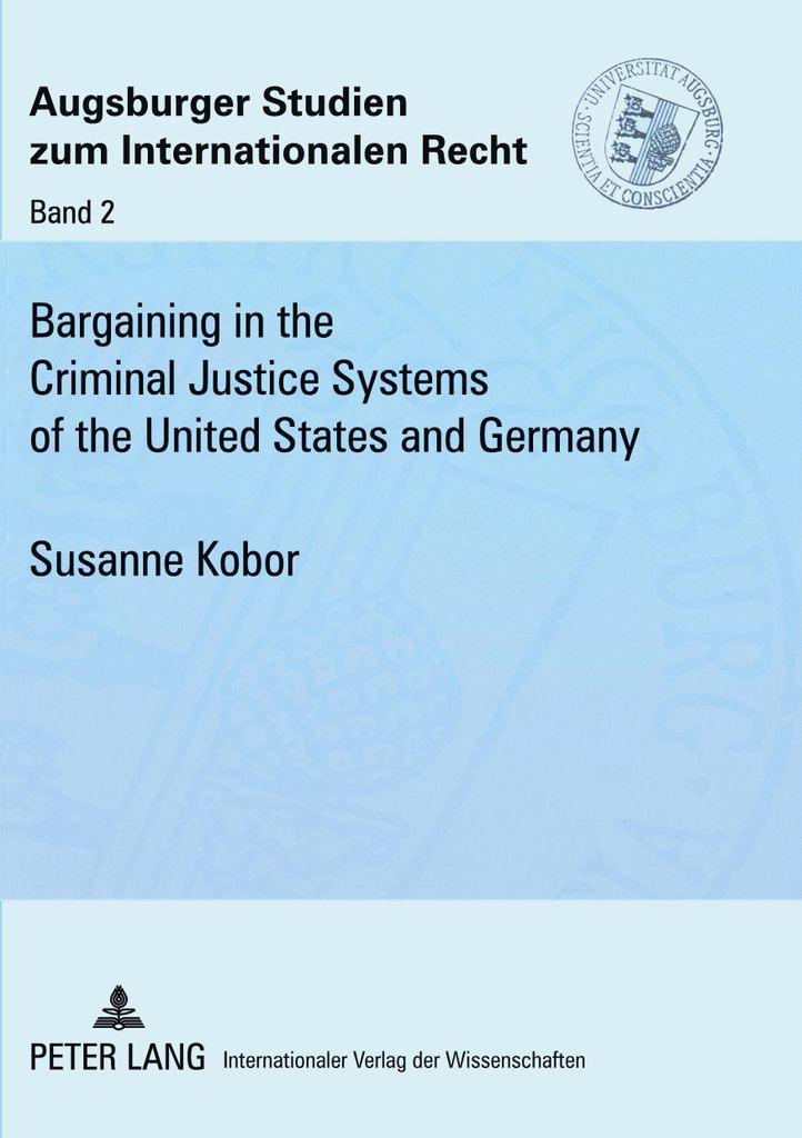 Bargaining in the Criminal Justice Systems of the United States and Germany