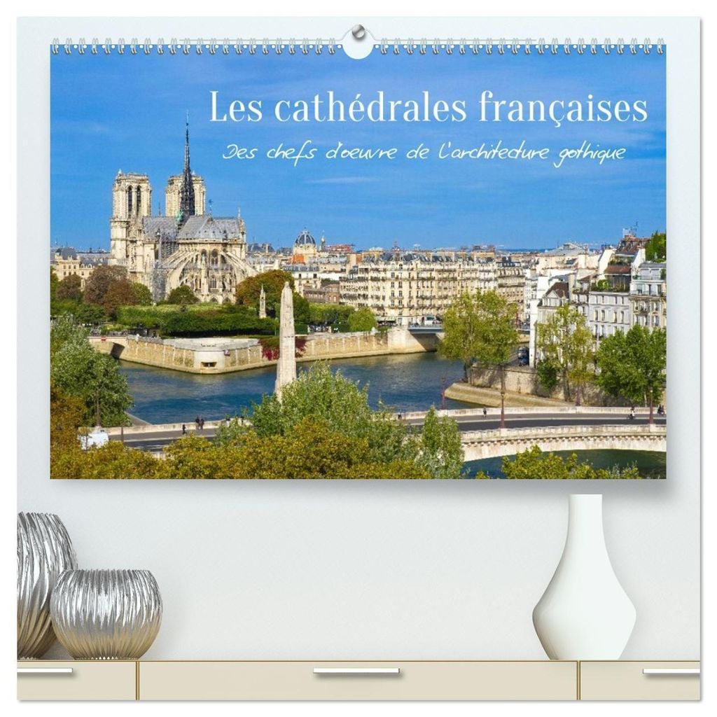 Les cathédrales françaises - Des chefs-d'¿uvre de l'architecture gothique (Calendrier mural 2027 DIN A2 vertical) calendrier de bureau