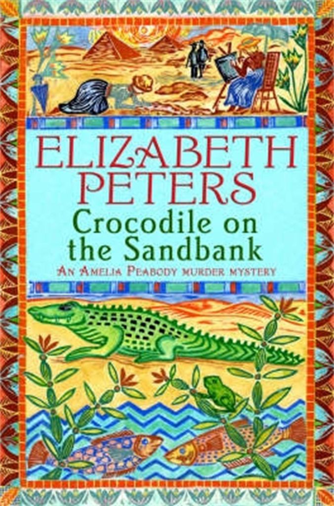 Crocodile on the Sandbank (Amelia Peabody Murder Mystery): An Amelia Peabody Mur