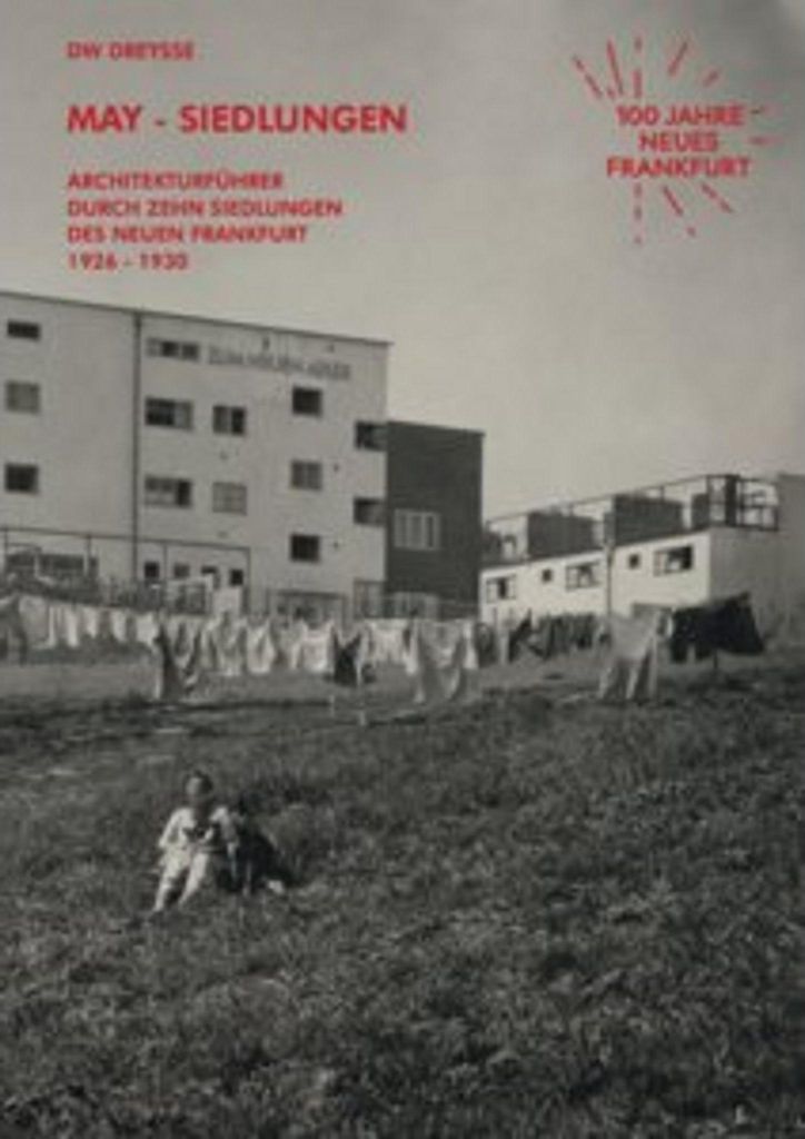 DW Dreysse. May-Siedlungen. Architekturführer durch zehn Siedlungen des Neuen Frankfurt 1926 - 1930