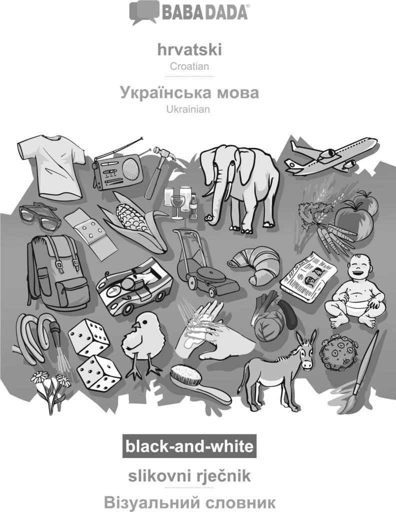 BABADADA black-and-white, hrvatski - Ukrainian (in cyrillic script), slikovni rje¿nik - visual dictionary (in cyrillic script)
