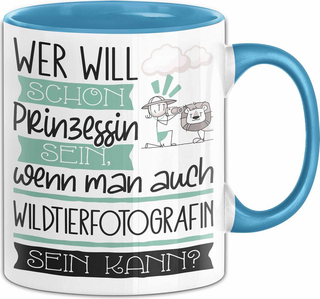 Wildtierfotografin Tasse Geschenk Spruch Wer Will Schon Prinzessin Sein Wenn Man Auch Wildtierfotografin Sein Kann (Blau)