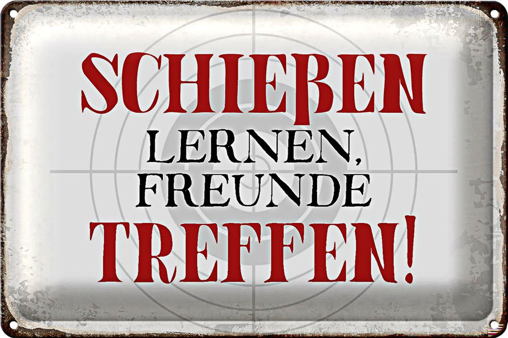 Blechschild Spruch 18x12cm schießen lernen Freunde treffen