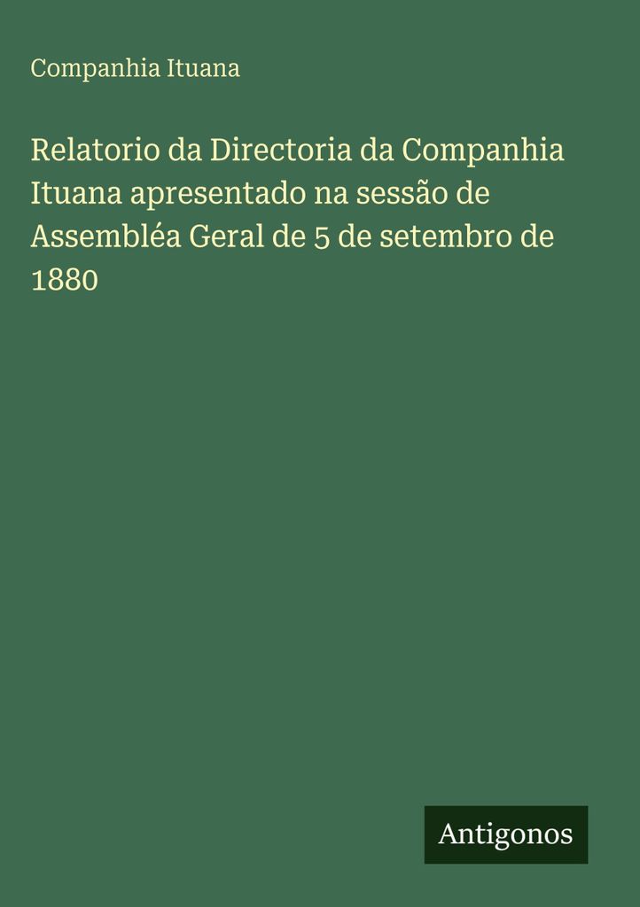 Relatorio da Directoria da Companhia Ituana apresentado na sessão de Assembléa Geral de 5 de setembro de 1880