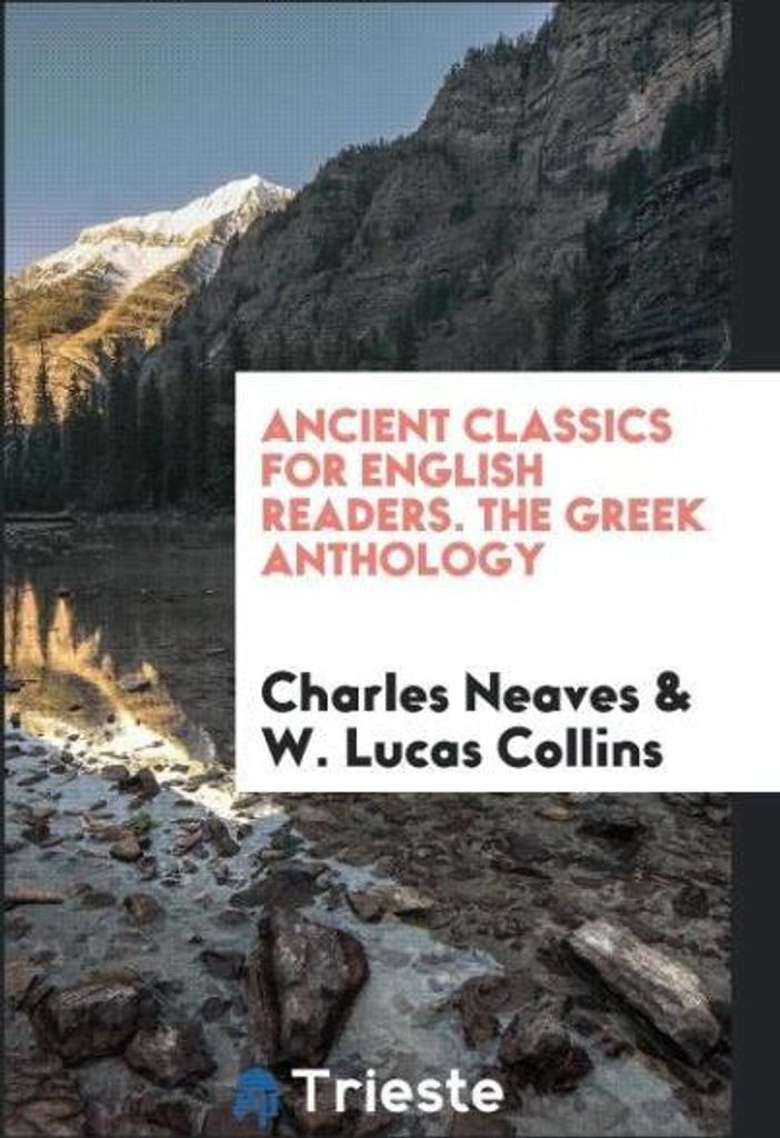 Ancient Classics for English Readers. The Grnthology