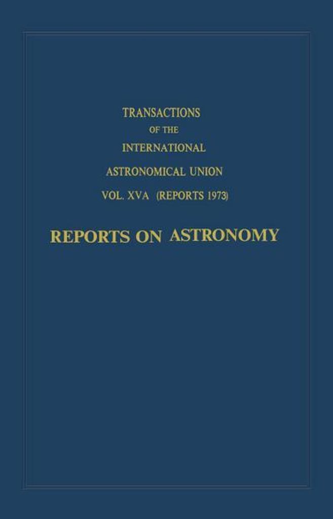 Transactions of the International Astronomical Union: Reports on Astronomy
