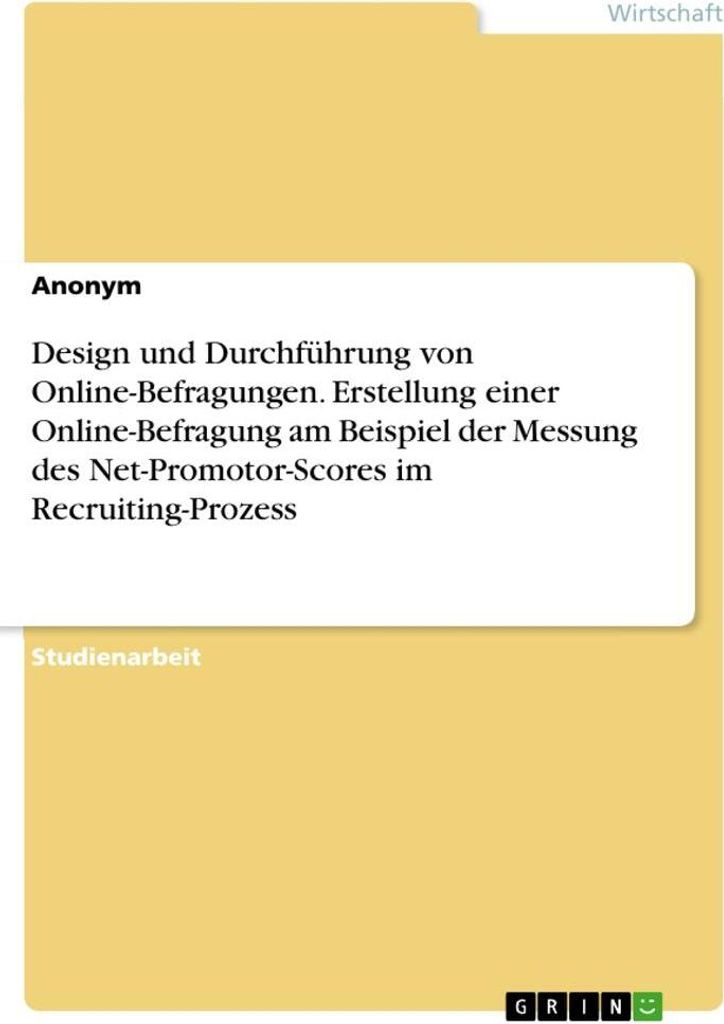 Design und Durchführung von Online-Befragungen. Erstellung einer Online-Befragung am Beispiel der Messung des Net-Promotor-Scores im Recruiting-Pr...