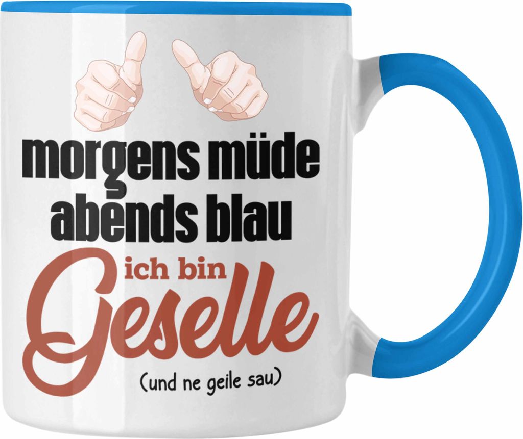 Trendation - Geselle Prüfung Bestanden Tasse Geschenk Morgens Müde Abends Blau Ich Bin Geselle Und Ne (Blau)