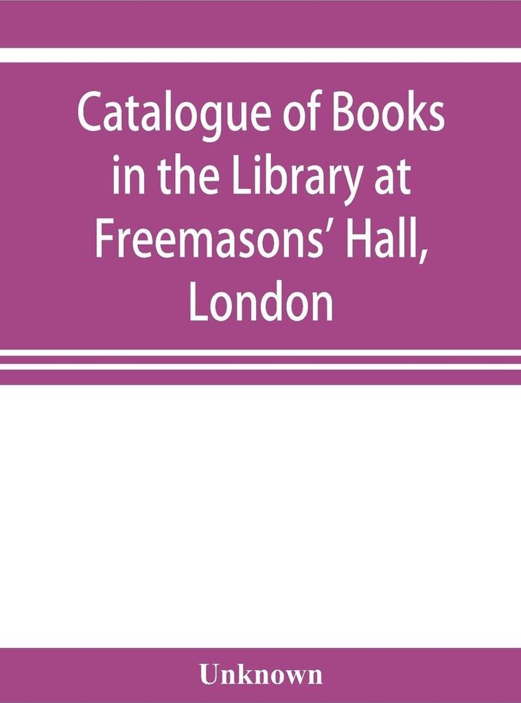 Catalogue of books in the Library at Freemasons' Hall, London