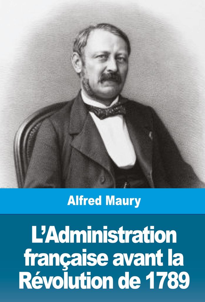 L'Administration française avant la Révolution de 1789
