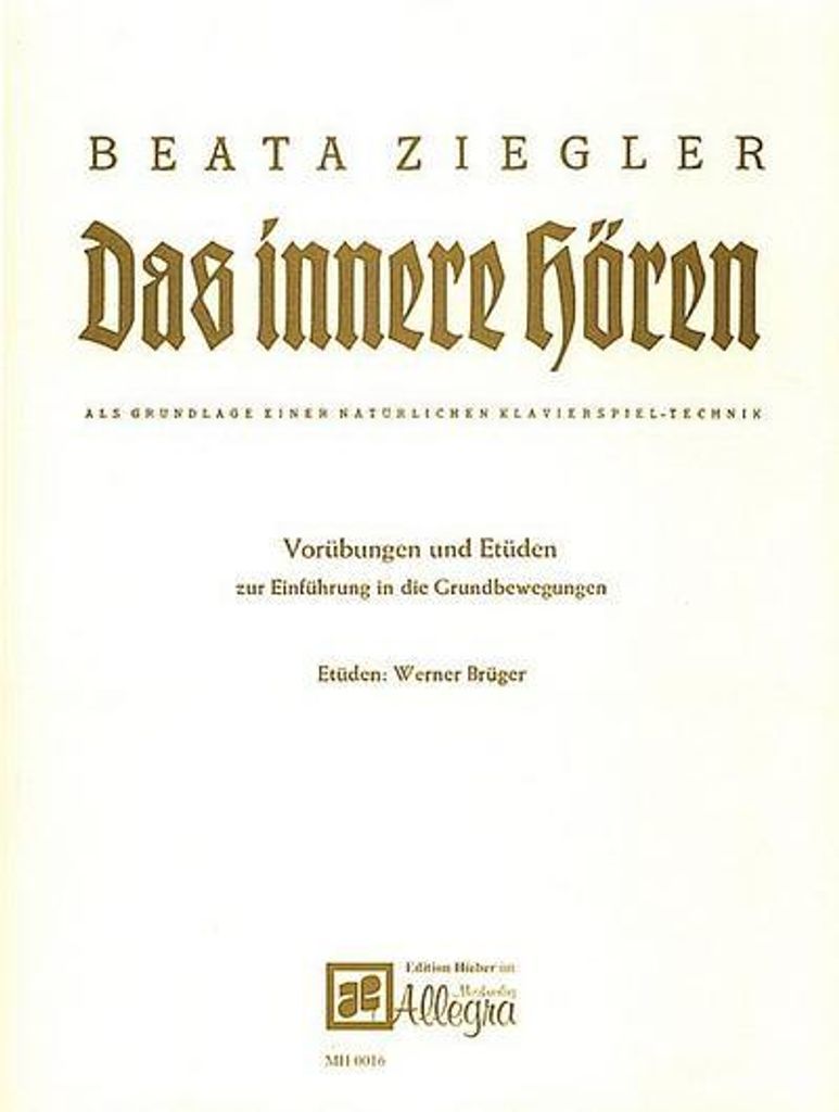 Das innere Hören - Vorübungen und Etüden zur Einführung in die Grundbewegungenbeim Klavierspiel
