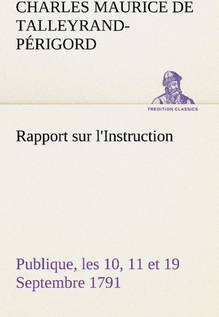 Rapport sur l'Instruction Publique, les 10, 11 et 19 Septembre 1791 fait au nom du Comité de Constitution à l'Assemblée Nationale