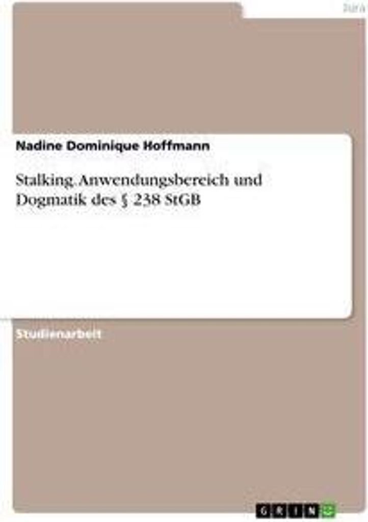Stalking. Anwendungsbereich und Dogmatik des § 238 StGB