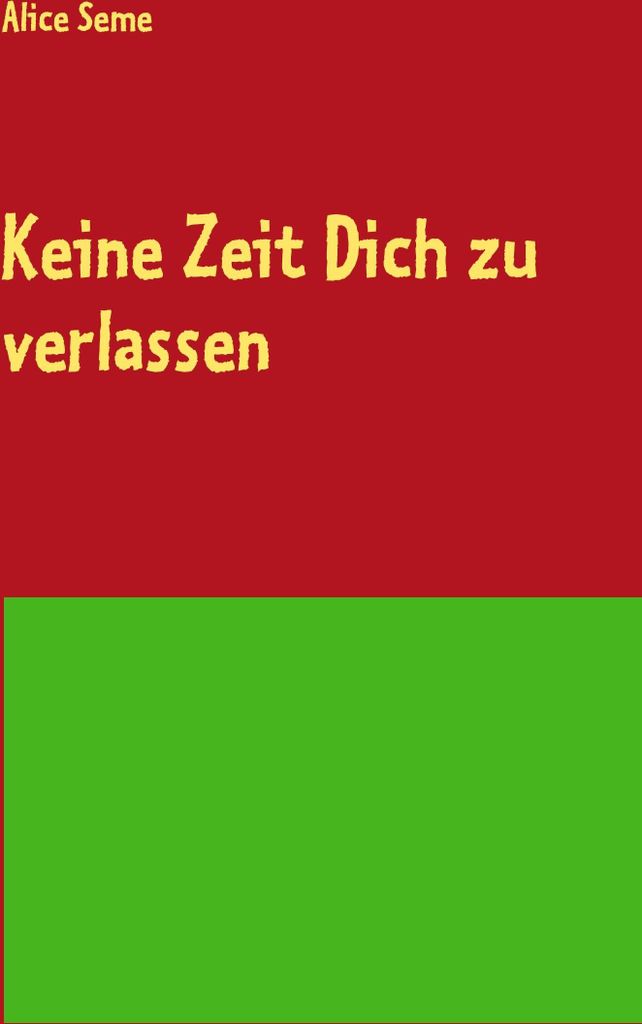 Keine Zeit Dich zu verlassen. Seme, Alice .