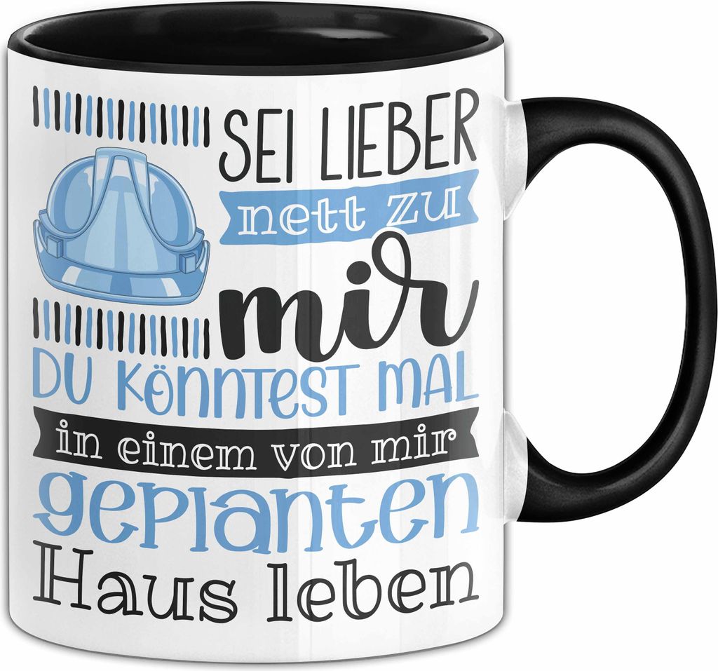 Architekt Tasse Geschenk Spruch Sei Lieber Nett Zu Mir Du Könntest Mal In Einem Von Mir Geplanten Haus Leben (Schwarz)
