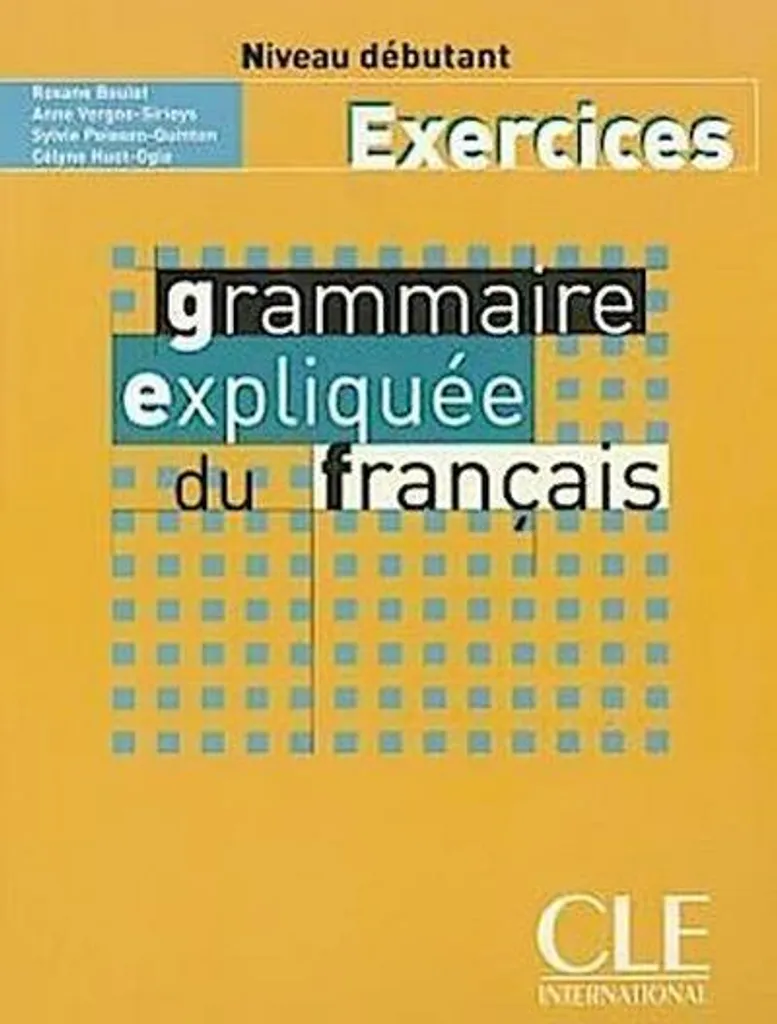 Grammaire Expliquée du Français A1 Workbook - Cahier avec Exercices Corrigés