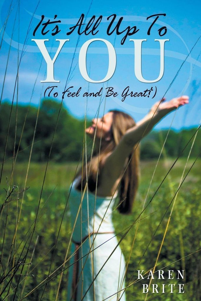 It's All Up To YOU (To Feel and Be Great!)