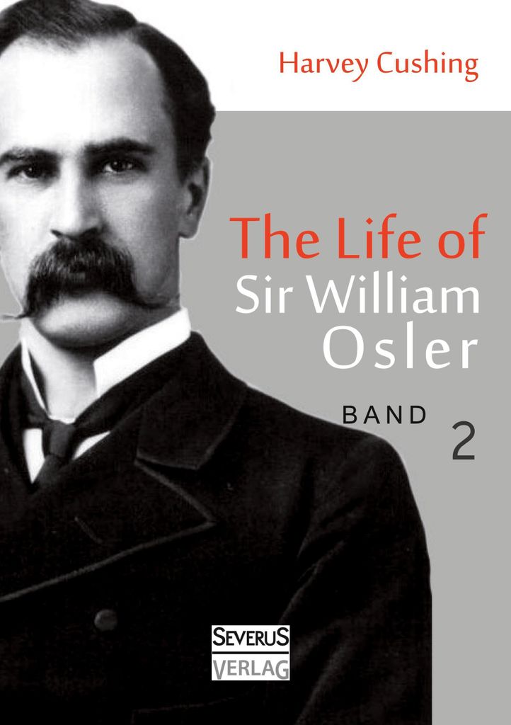 The Life of Sir William Osler, Volume 2