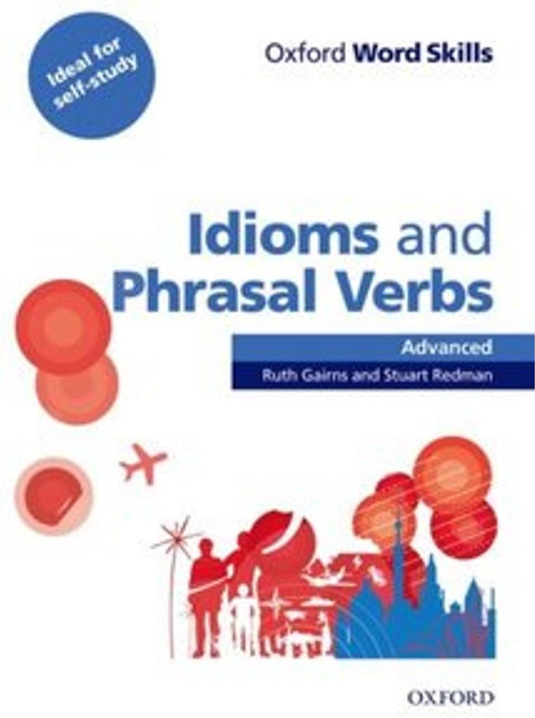 Oxford Word Skills: Advanced. Idioms & Phrasal Verbs Student Book with Key