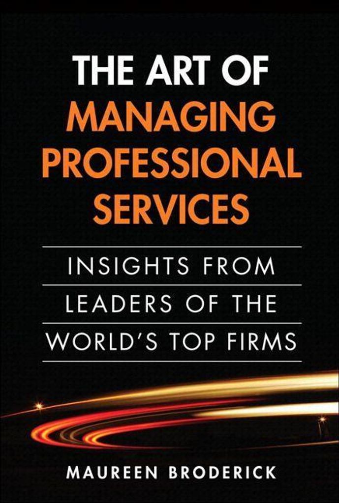 Art of Managing Professional Services, The: Insights from Leaders of the World's Top Firms