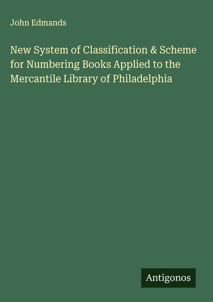 New System of Classification & Scheme for Numbering Books Applied to the Mercantile Library of Philadelphia