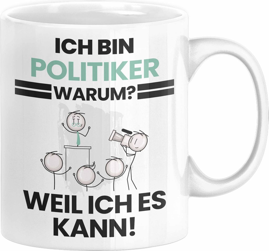 Politiker Geschenk Tasse Lustiger Spruch Ich Bin Politiker Warum Weil Ich Es Kann Geschenkidee Bester Politiker Geburtstag Kaffee-Becher (Weiß)