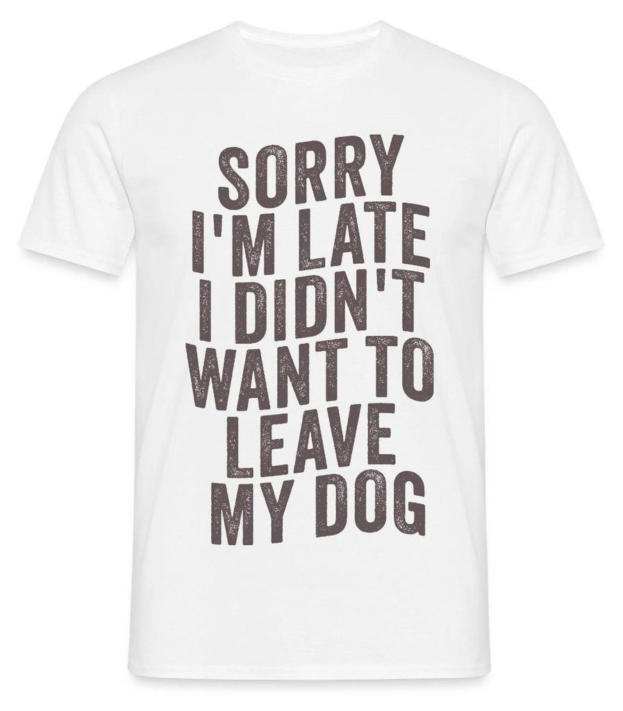 Spreadshirt Sorry I'm Late I Didn't Want To Leave My Dog Männer T-Shirt, 4XL, Weiß