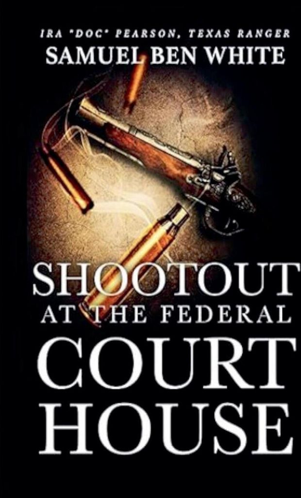 Texas Ranger Ira 'Doc' Pearson - Shootout at the Federal Courthouse
