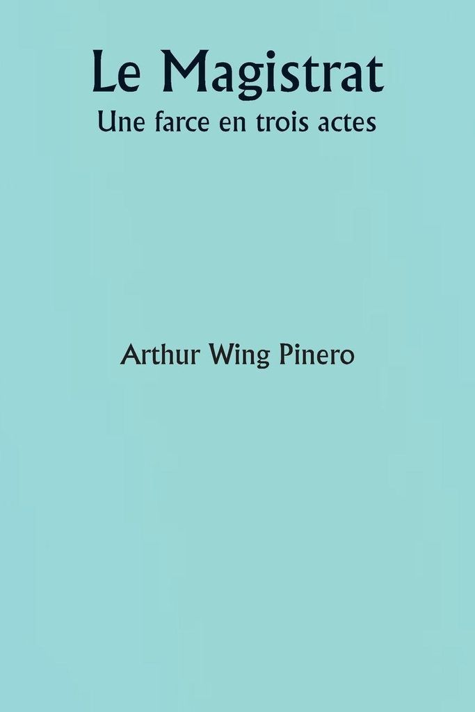 Le Magistrat Une farce en trois actes