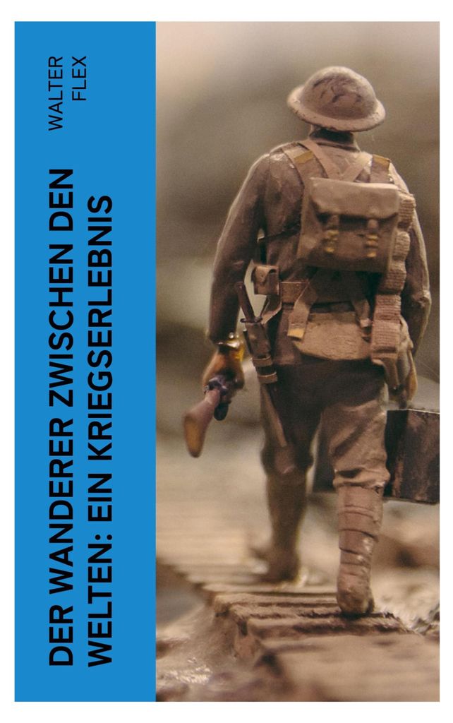Der Wanderer zwischen den Welten: Ein Kriegserlebnis