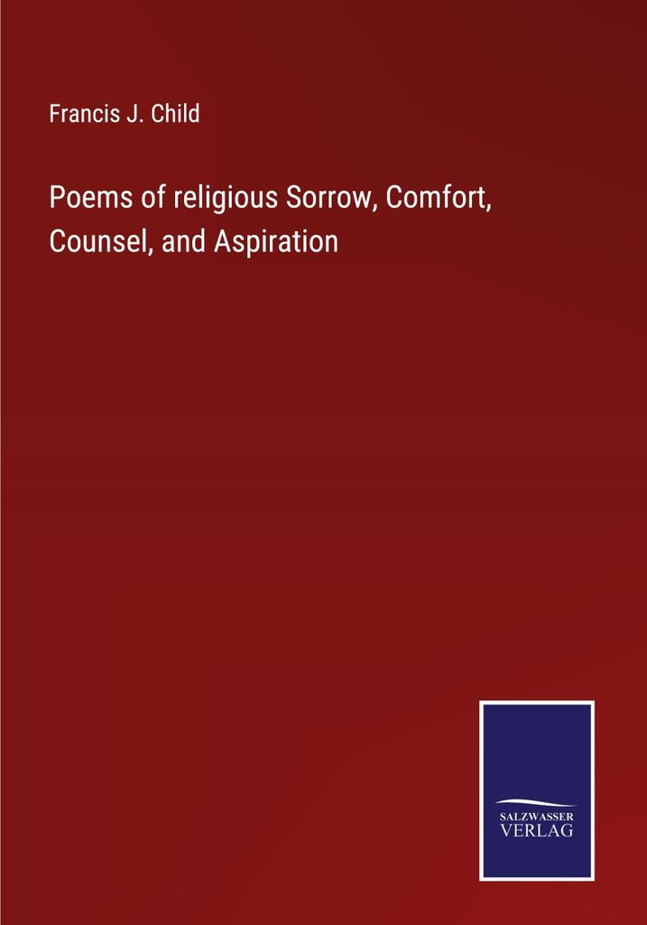 Poems of religious Sorrow, Comfort, Counsel, and Aspiration