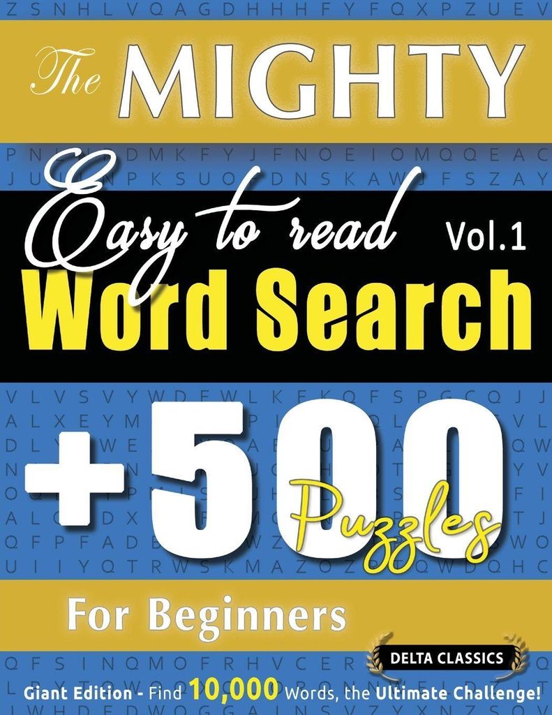 The Mighty Easy To Read Word Search - 500 Puzzles For Beginners - Delta Classics - Giant Edition - Find 10,000 Words, The Ultimate Challenge!