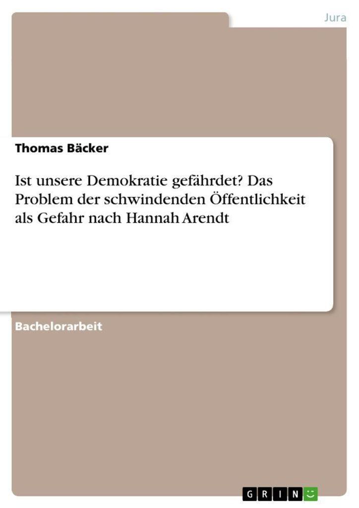 Ist unsere Demokratie gefährdet? Das Problem der schwindenden Öffentlichkeit als Gefahr nach Hannah Arendt