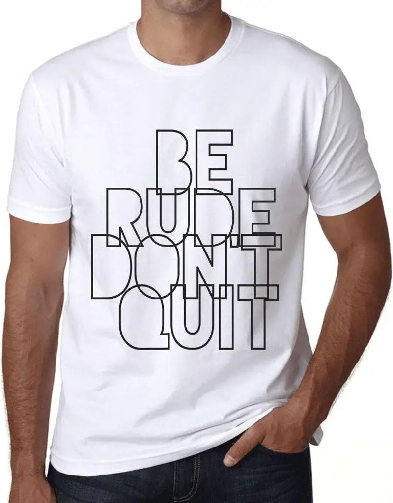 Herren Grafik T-Shirt Unhöflich sein nicht aufgeben – Be Rude Don't Quit – Öko-Verantwortlich Vintage Jahrgang Kurzarm Lustige Druck Geburtstag