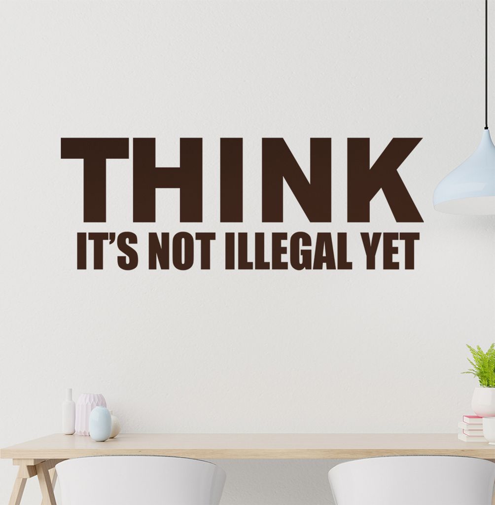 Think it's not illegal yet Wandtattoo in 6 Größen - Wandaufkleber Wall Sticker - Dekoration, Küche, Wohnzimmer, Schlafzimmer, Badezimmer