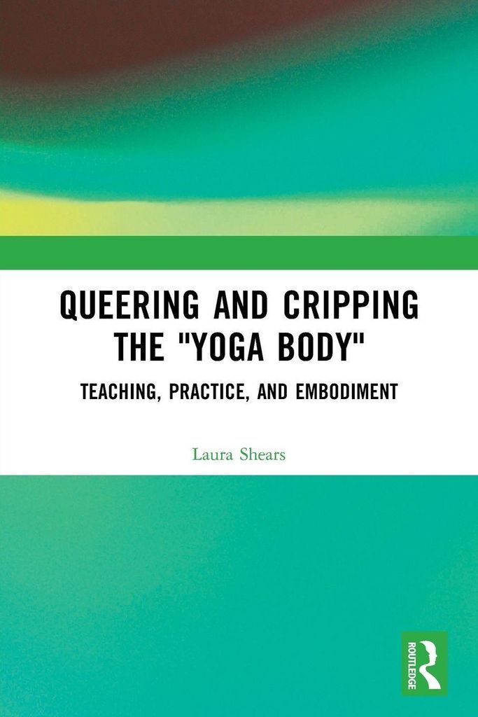Queering and Cripping the "Yoga Body"