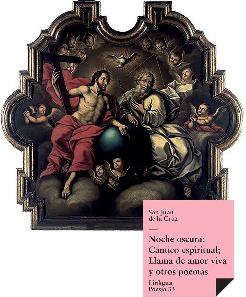 Noche oscura; Cántico espiritual; Llama de amor viva y otros poemas