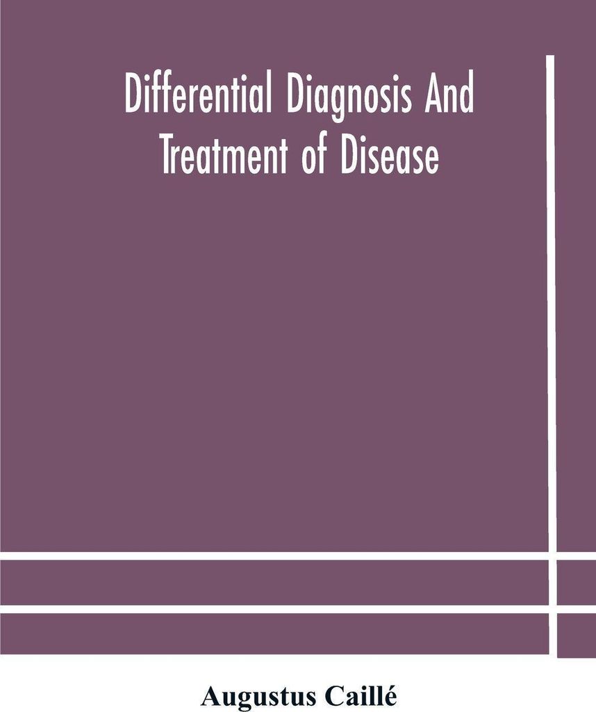 Differential diagnosis and treatment of disease, a text-book for practitioners and advanced students, with Two Hundred and Twenty-Eight illustratio...