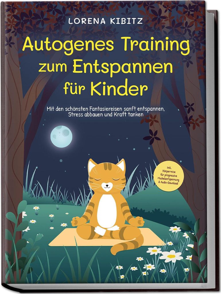 Autogenes Training zum Entspannen für Kinder: Mit den schönsten Fantasiereisen sanft entspannen, Stress abbauen und Kraft tanken - inkl. Körperr...