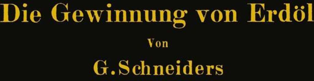 Die Gewinnung von Erdöl mit besonderer Berücksichtigung der bergmännischen Gewinnung