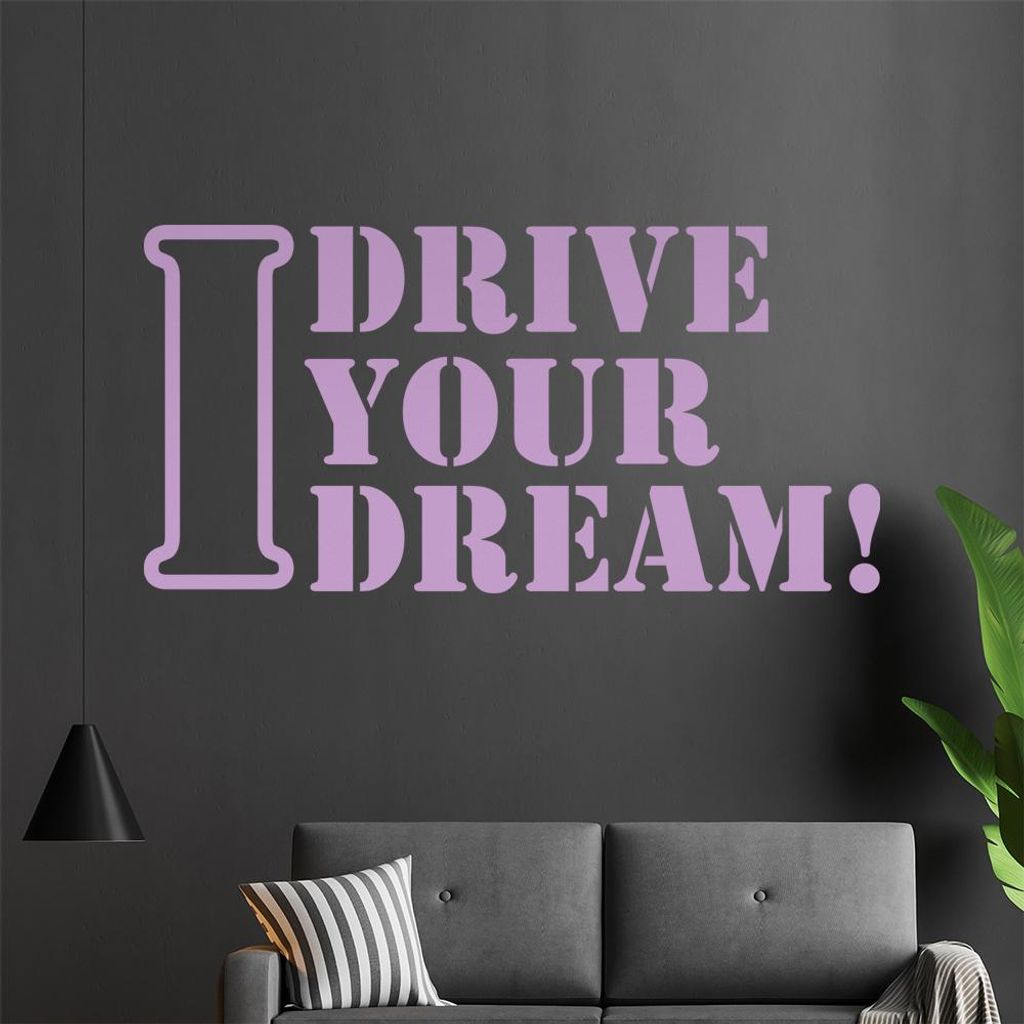 I drive Your Dream Wandtattoo in 6 Größen - Wandaufkleber Wall Sticker - Dekoration, Küche, Wohnzimmer, Schlafzimmer, Badezimmer