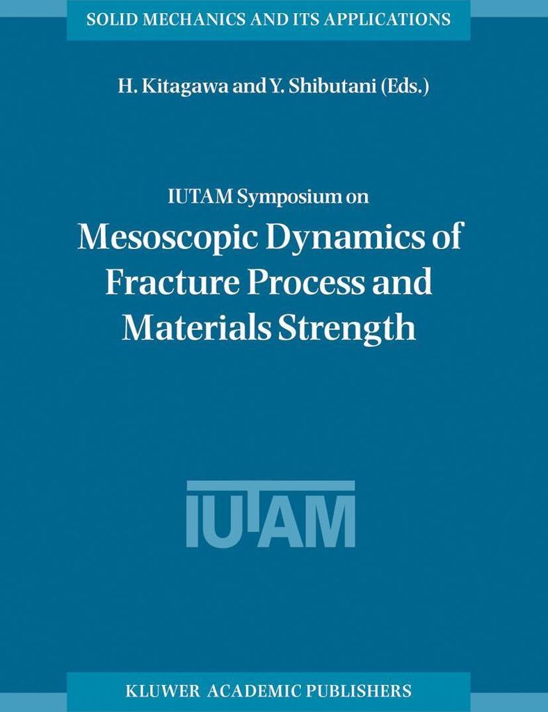 IUTAM Symposium on Mesoscopic Dynamics of Fracture Process and Materials Strength