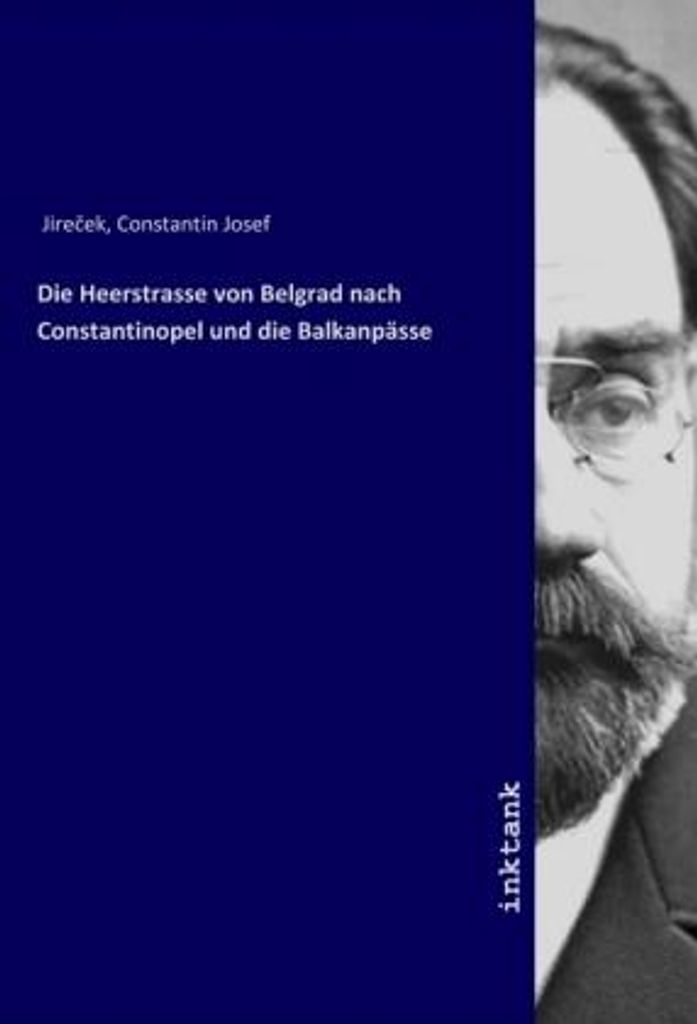 Die Heerstrasse von Belgrad nach Constantinopel und die Balkanpässe