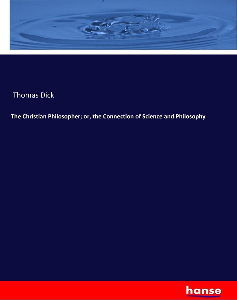 The Christian Philosopher; or, the Connection of Science and Philosophy